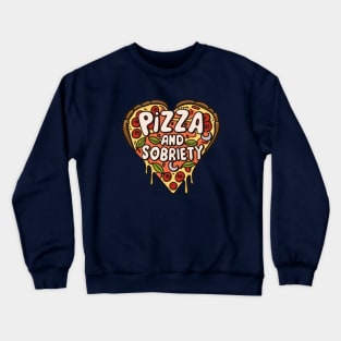 Pizza and Sobriety; The Perfect Combo Crewneck Sweatshirt